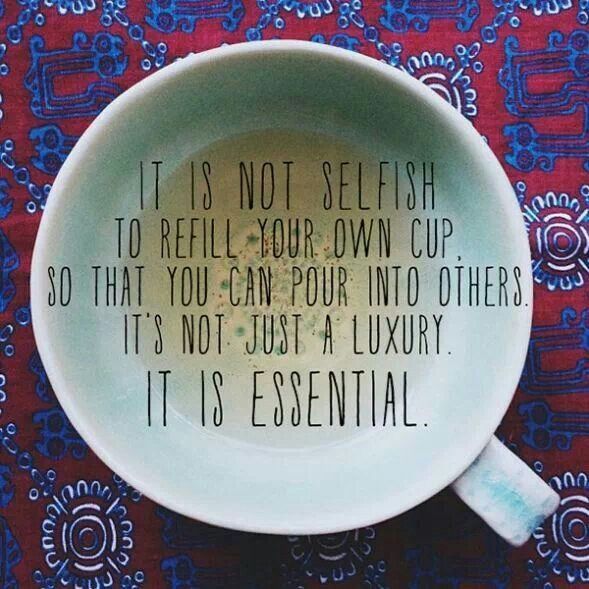 you can't pour out your entire cup and still function